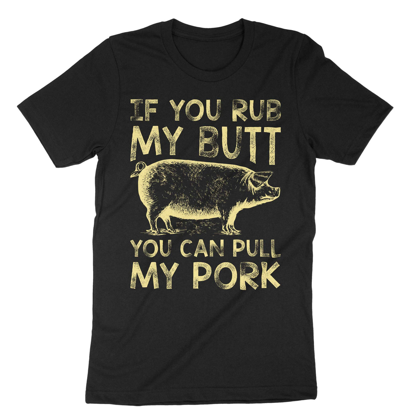 Black If You Rub My Butt You Can Pull My Pork T-Shirt#color_black