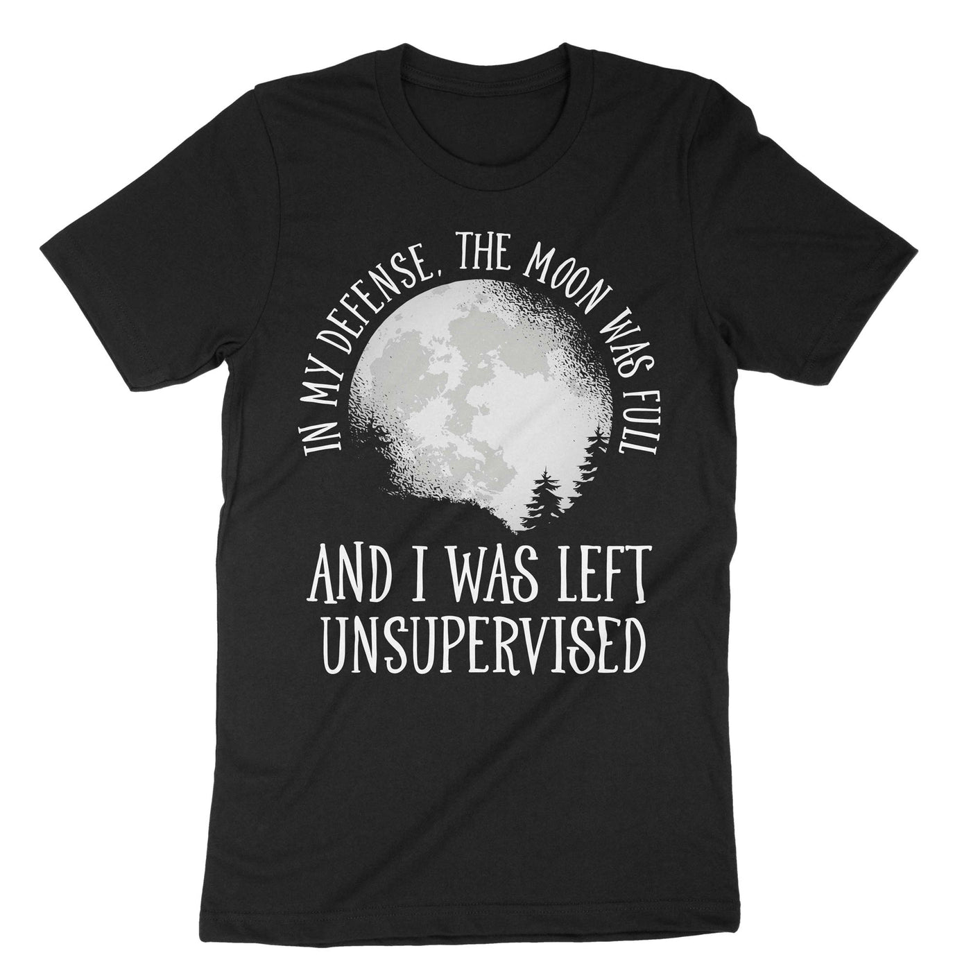 Black In My Defence The Moon Was Full And I Was Left Unsupervised T-Shirt#color_black