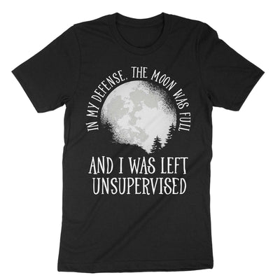 Black In My Defence The Moon Was Full And I Was Left Unsupervised T-Shirt#color_black