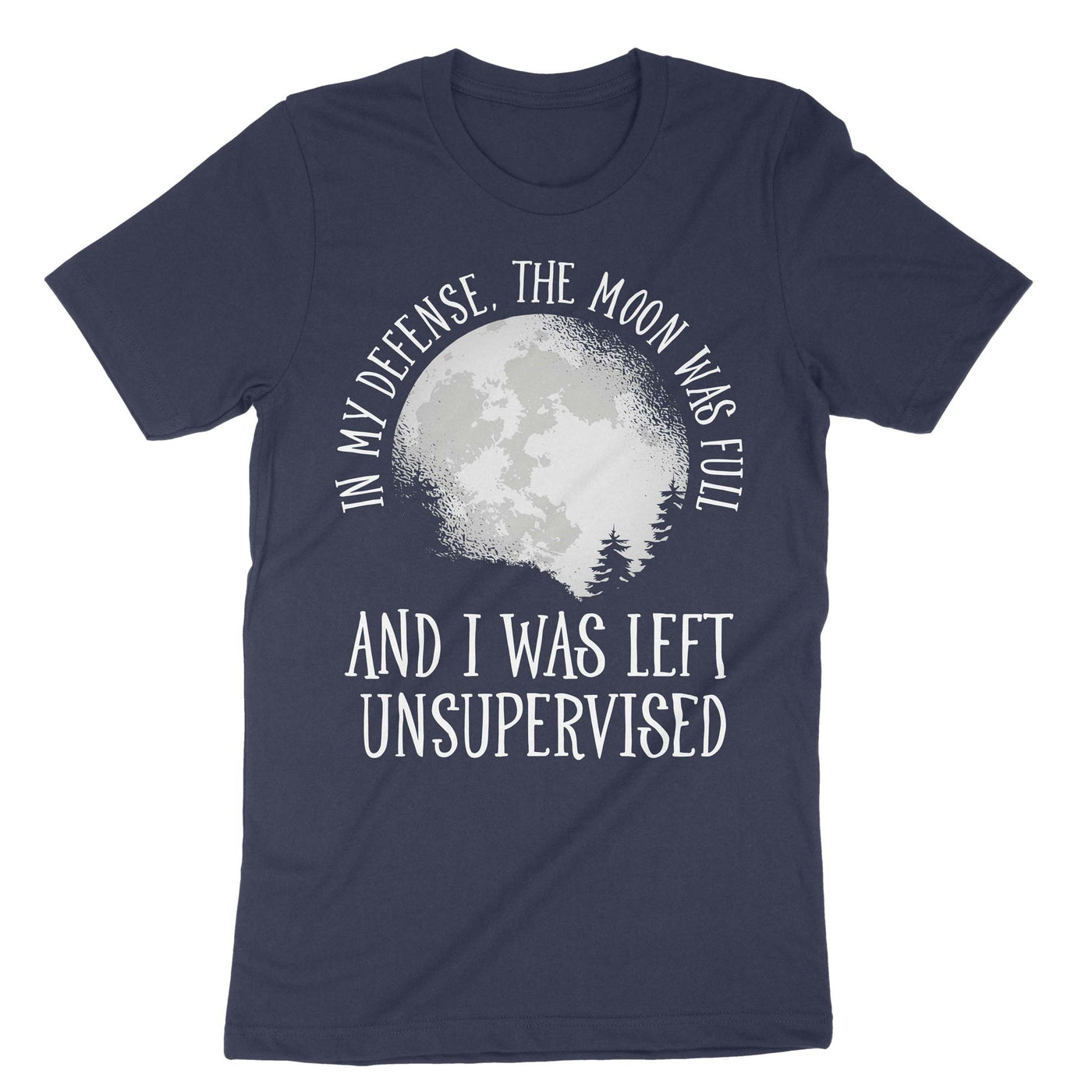 Navy In My Defence The Moon Was Full And I Was Left Unsupervised T-Shirt#color_navy