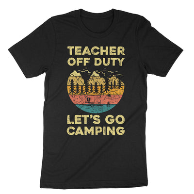 Black Teacher Off Duty Lets Go Camping T-Shirt#color_black