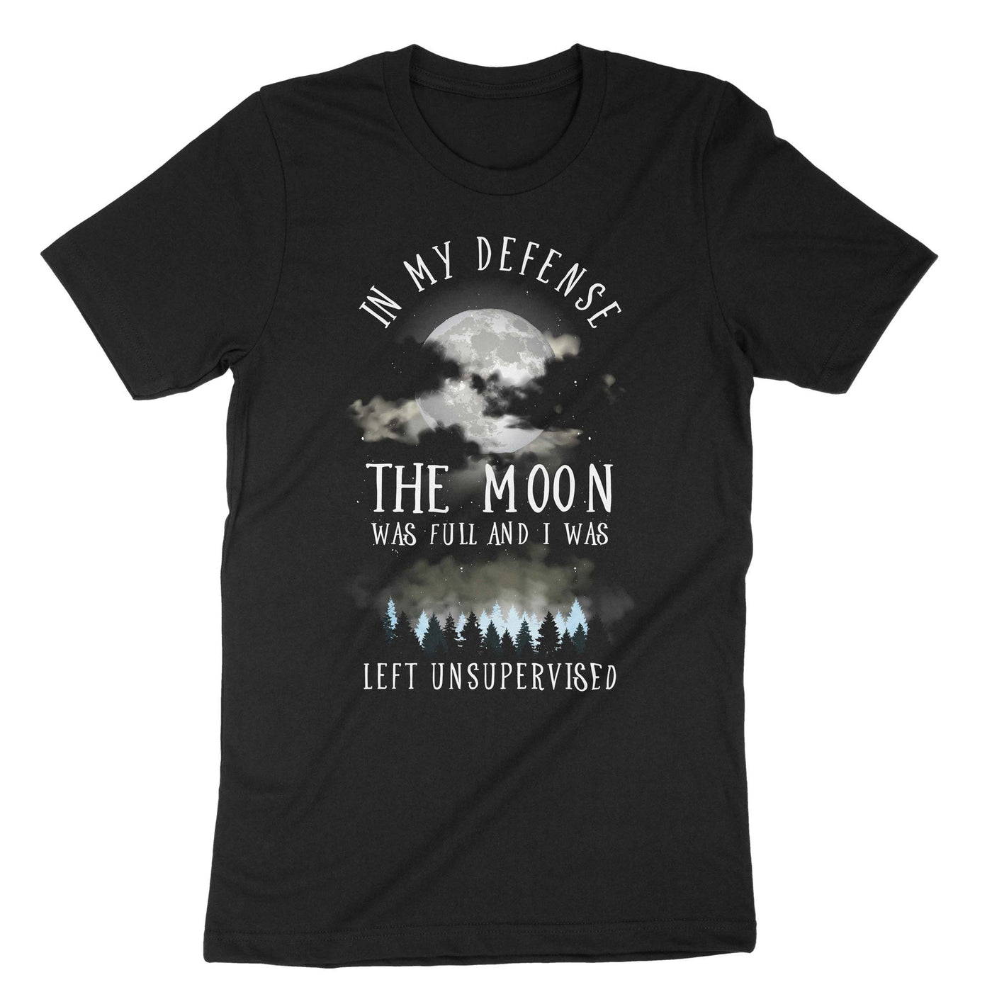 Black In My Defence The Moon Was Full And I Was Left Unsupervised T-Shirt#color_black