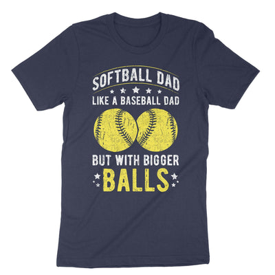 Navy Softball Dad Like A Baseball Dad But With Bigger Balls T-Shirt#color_navy