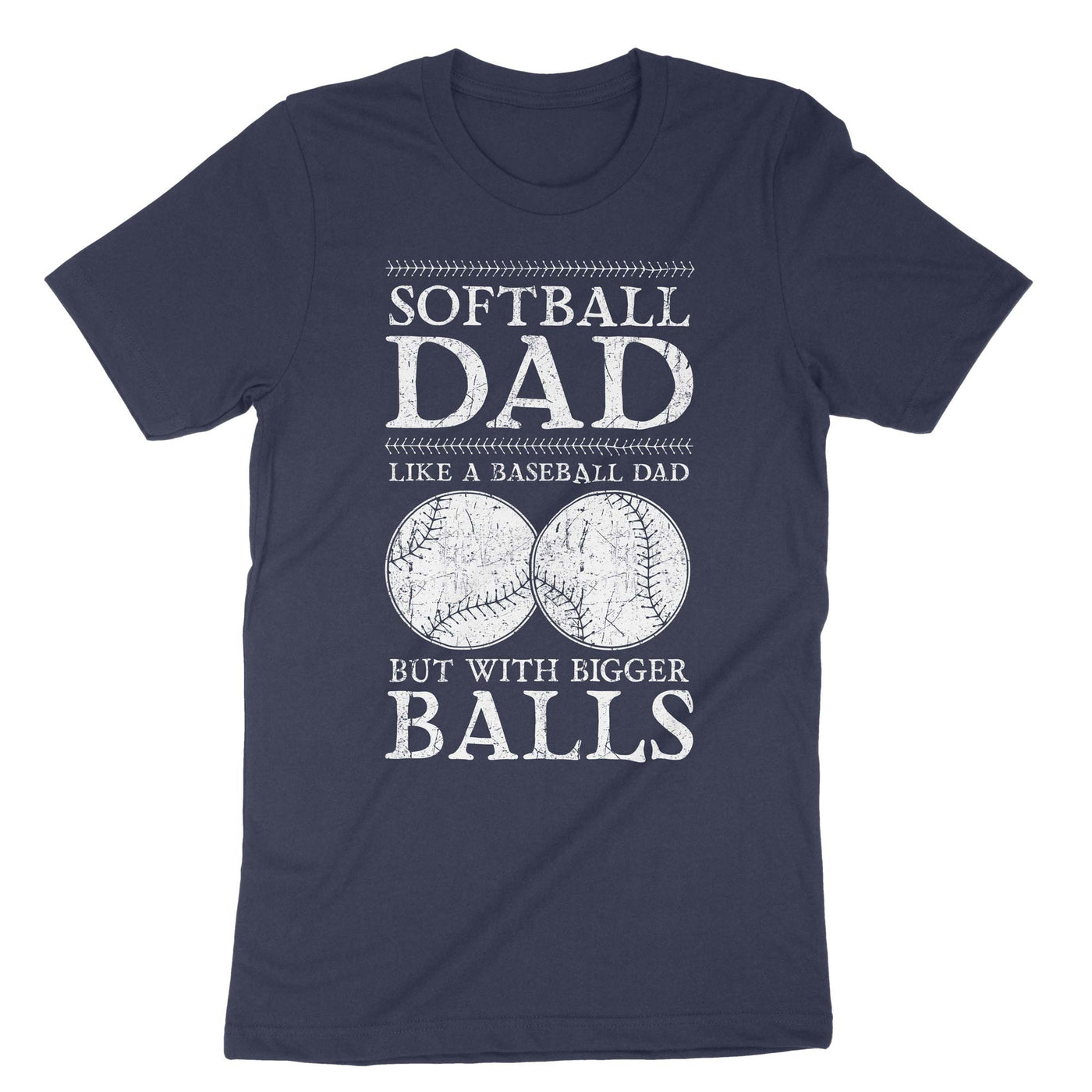 Navy Softball Dad Like A Baseball Dad But With Bigger Balls T-Shirt#color_navy