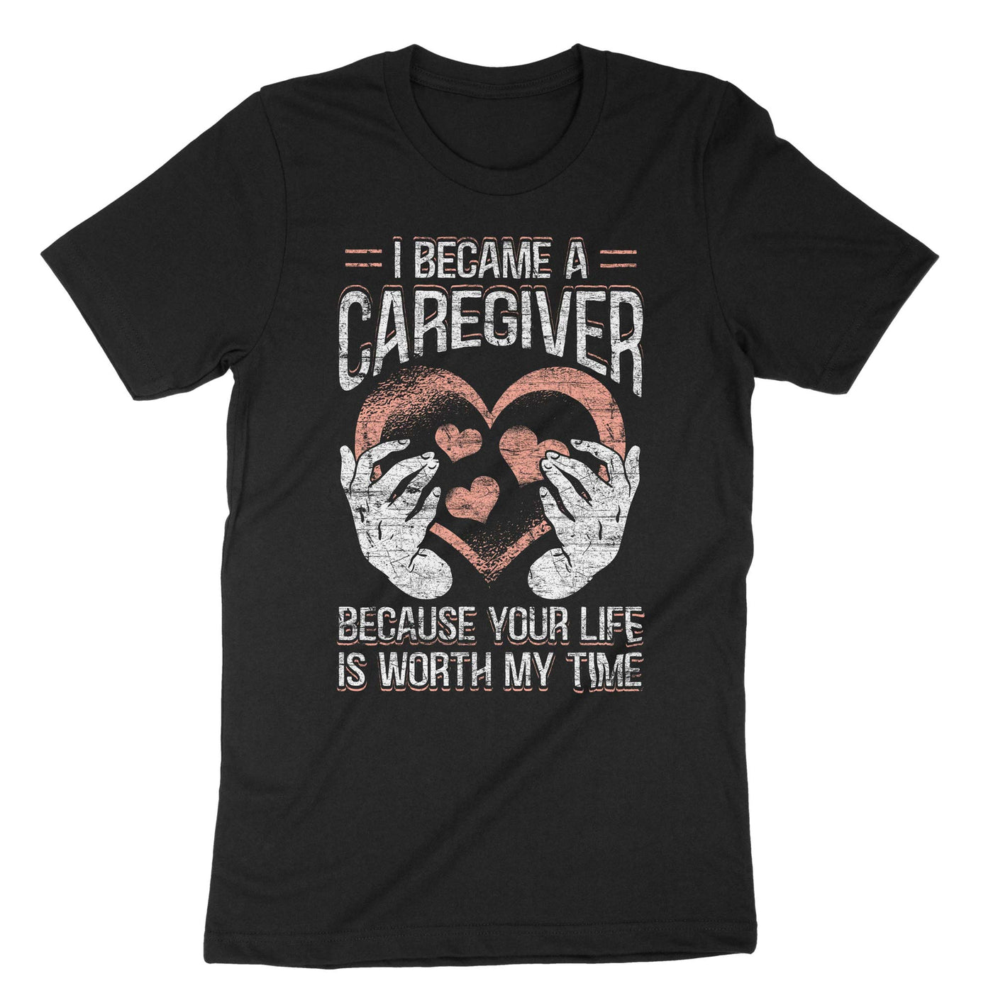 Black I Became A Caregiver Because Your Life Is Worth My Time T-Shirt#color_black
