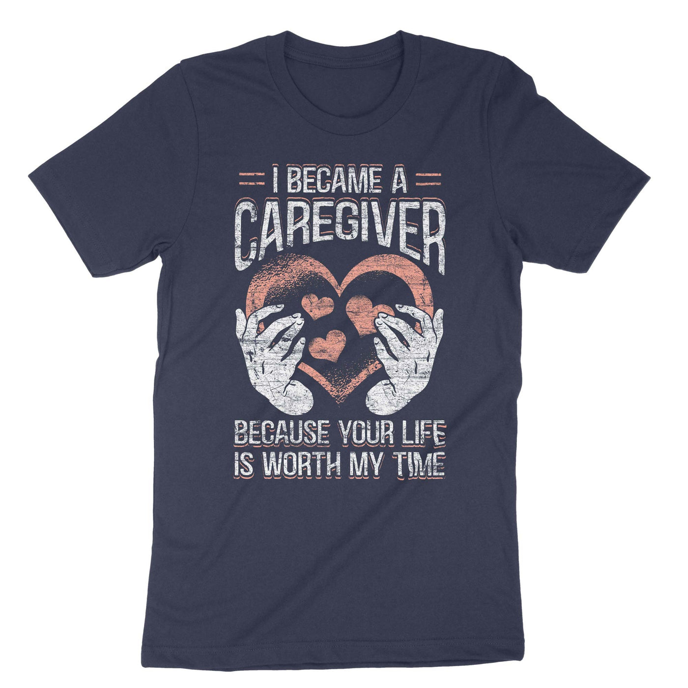 Navy I Became A Caregiver Because Your Life Is Worth My Time T-Shirt#color_navy