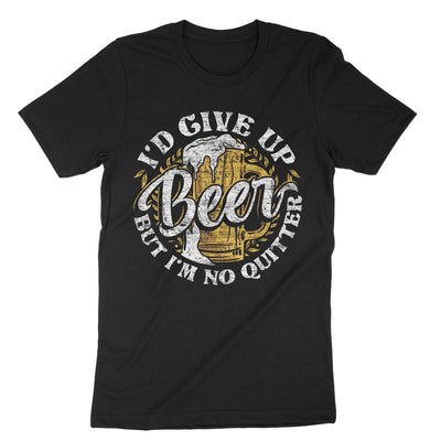 Black I'd Give Up Beer But I'm No Quitter T-Shirt#color_black