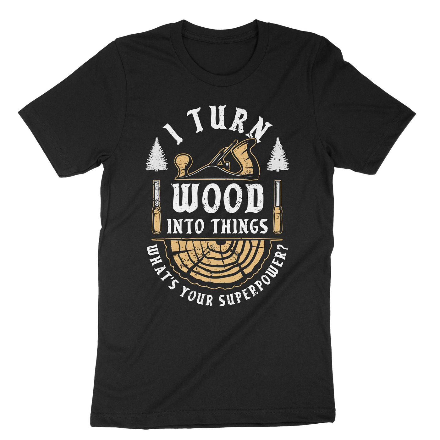 Black I Turn Wood Into Things T-Shirt#color_black