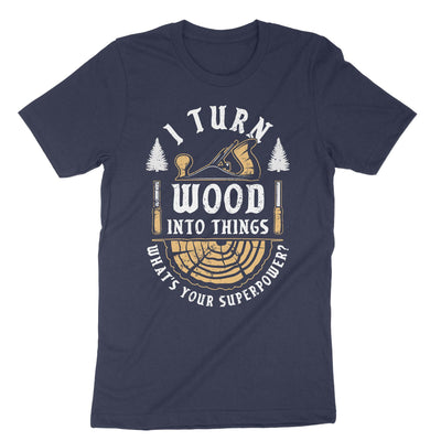 Navy I Turn Wood Into Things T-Shirt#color_navy