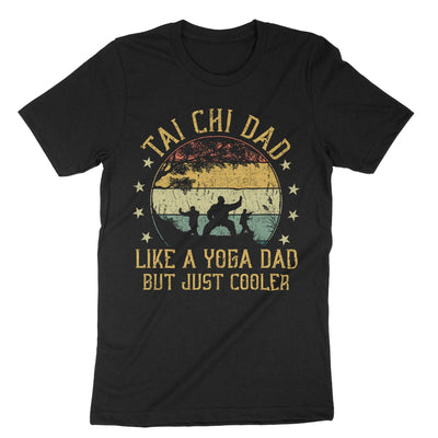 Black Tai Chi Dad Like A Yoga Dad But Just Cooler T-Shirt#color_black
