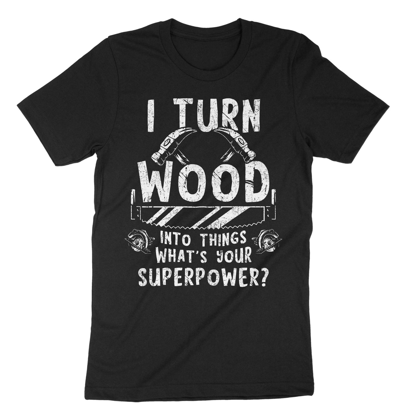 Black I Turn Wood Into Things T-Shirt#color_black