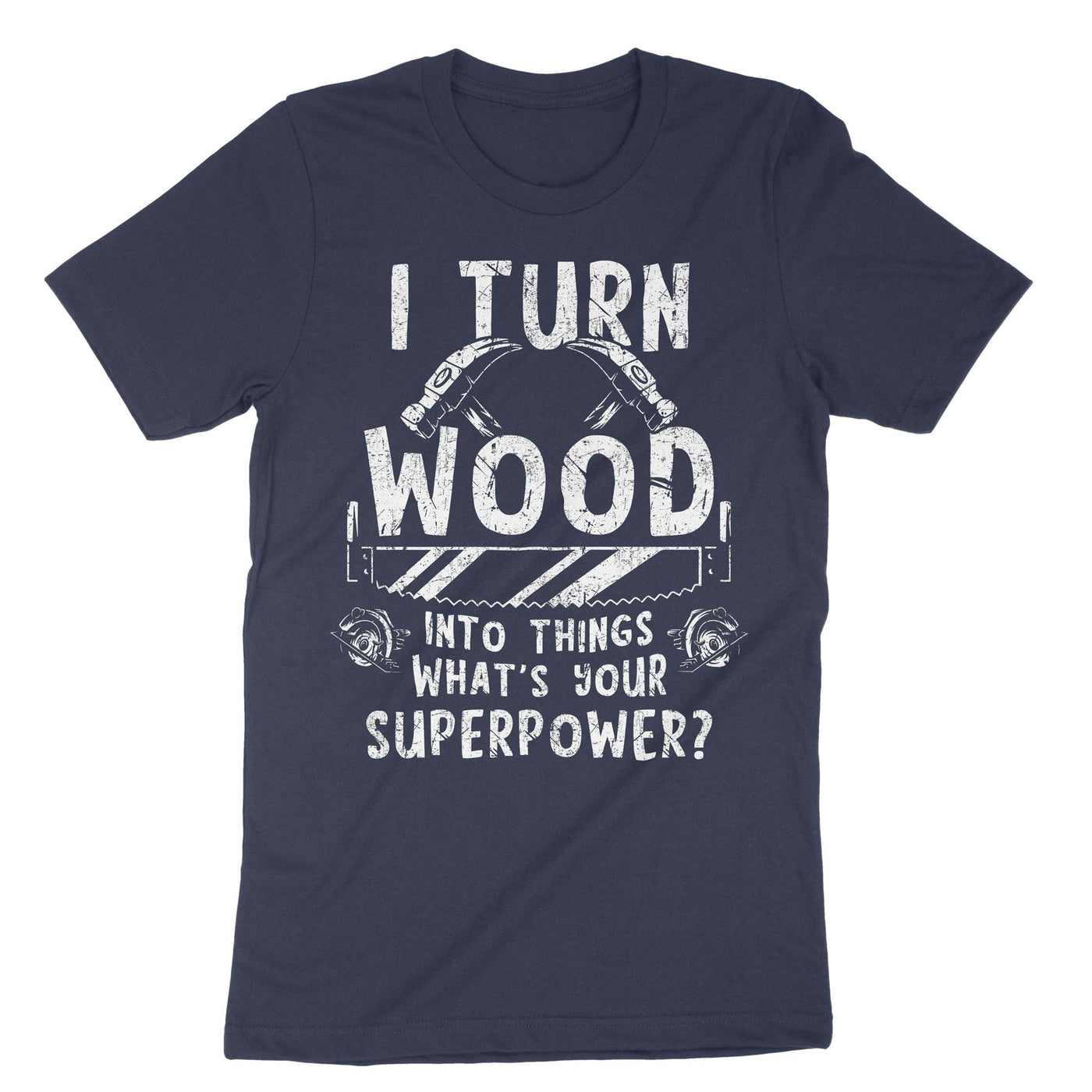 Navy I Turn Wood Into Things T-Shirt#color_navy