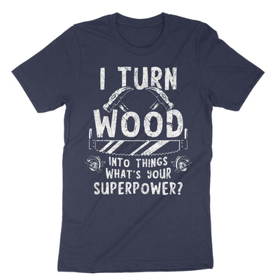 Navy I Turn Wood Into Things T-Shirt#color_navy