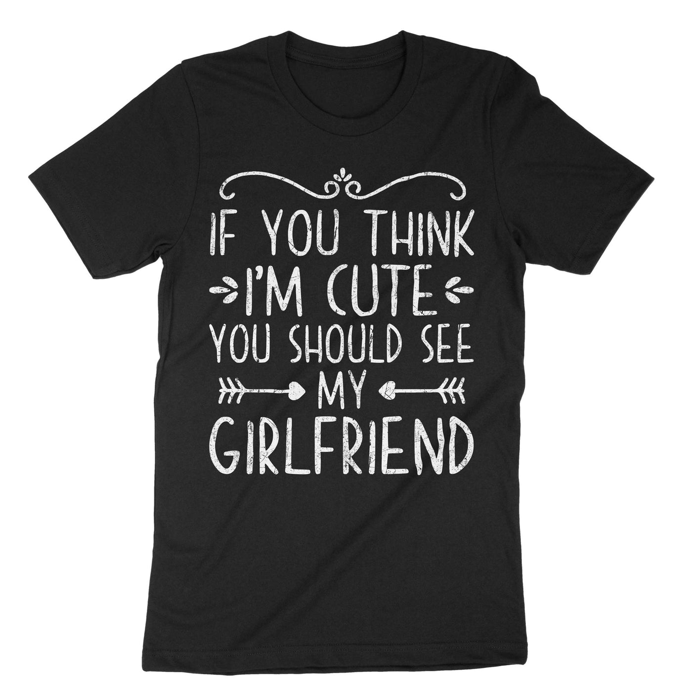 Black If You Think I'm Cute You Should See My Girlfriend T-Shirt#color_black