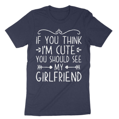 Navy If You Think I'm Cute You Should See My Girlfriend T-Shirt#color_navy