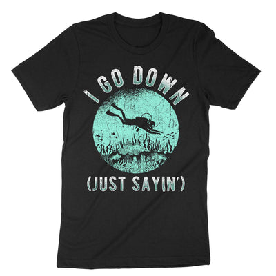 Black I Go Down Just Sayin T-Shirt#color_black