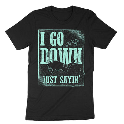Black I Go Down Just Sayin T-Shirt#color_black
