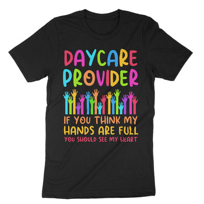 Black Daycare Provider If You Think My Hands Are Full You Should See My Heart T-Shirt#color_black