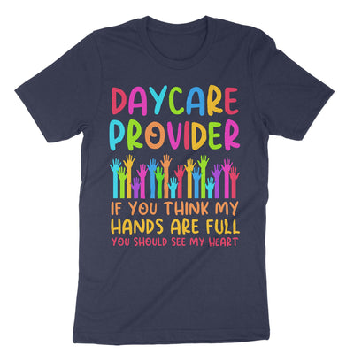 Navy Daycare Provider If You Think My Hands Are Full You Should See My Heart T-Shirt#color_navy
