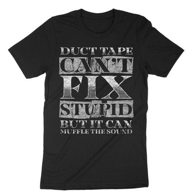 Black Duct Tape Can't Fix Stupid But It Can Muffle The Sound T-Shirt#color_black