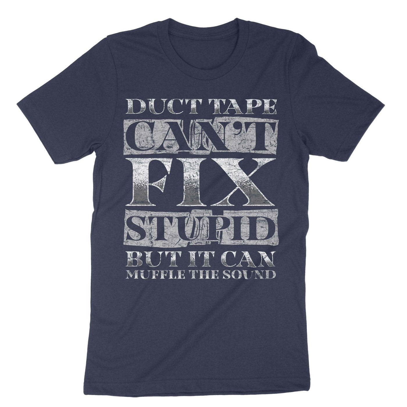 Navy Duct Tape Can't Fix Stupid But It Can Muffle The Sound T-Shirt#color_navy