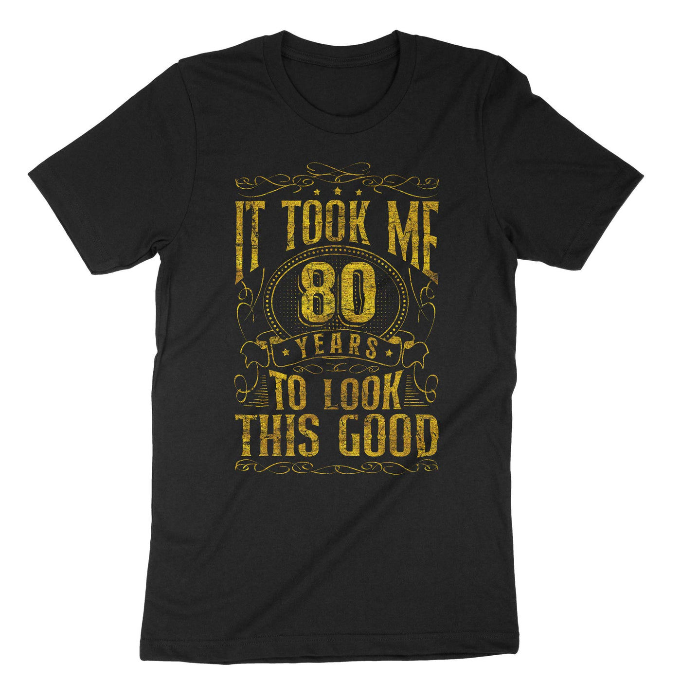 Black It Took Me 80 Years To Look This T-Shirt#color_black