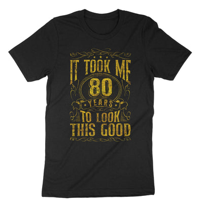 Black It Took Me 80 Years To Look This T-Shirt#color_black