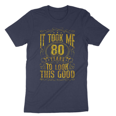 Navy It Took Me 80 Years To Look This T-Shirt#color_navy
