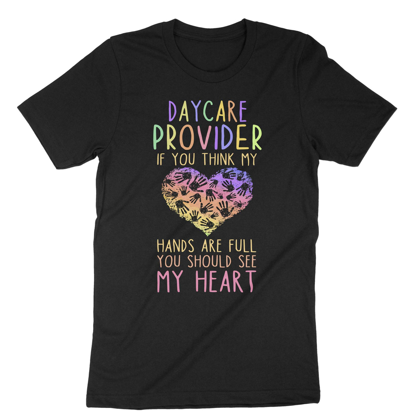 Black Daycare Provider If You Think My Hands Are Full You Should See My Heart T-Shirt#color_black