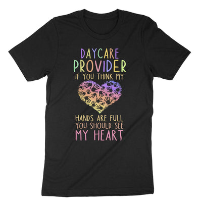 Black Daycare Provider If You Think My Hands Are Full You Should See My Heart T-Shirt#color_black