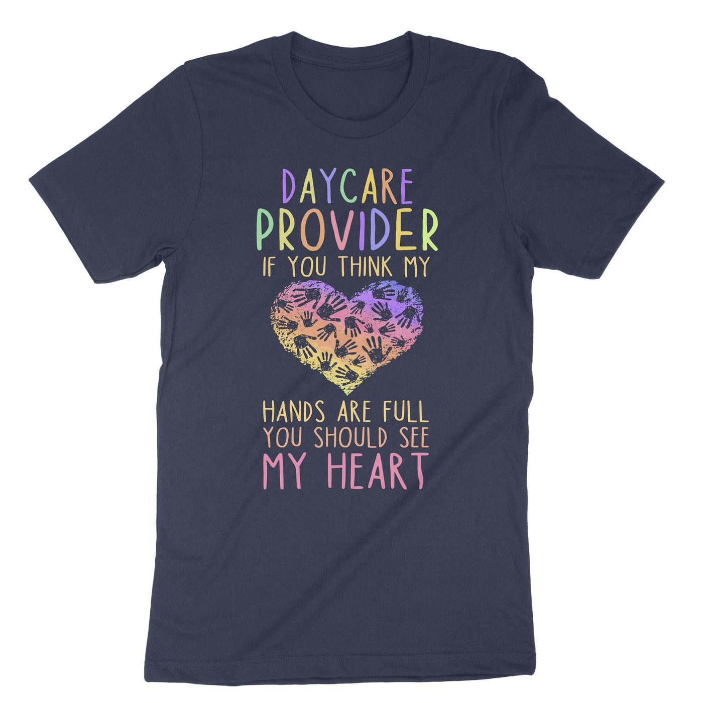 Navy Daycare Provider If You Think My Hands Are Full You Should See My Heart T-Shirt#color_navy