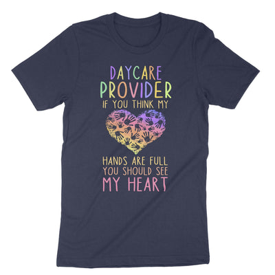 Navy Daycare Provider If You Think My Hands Are Full You Should See My Heart T-Shirt#color_navy
