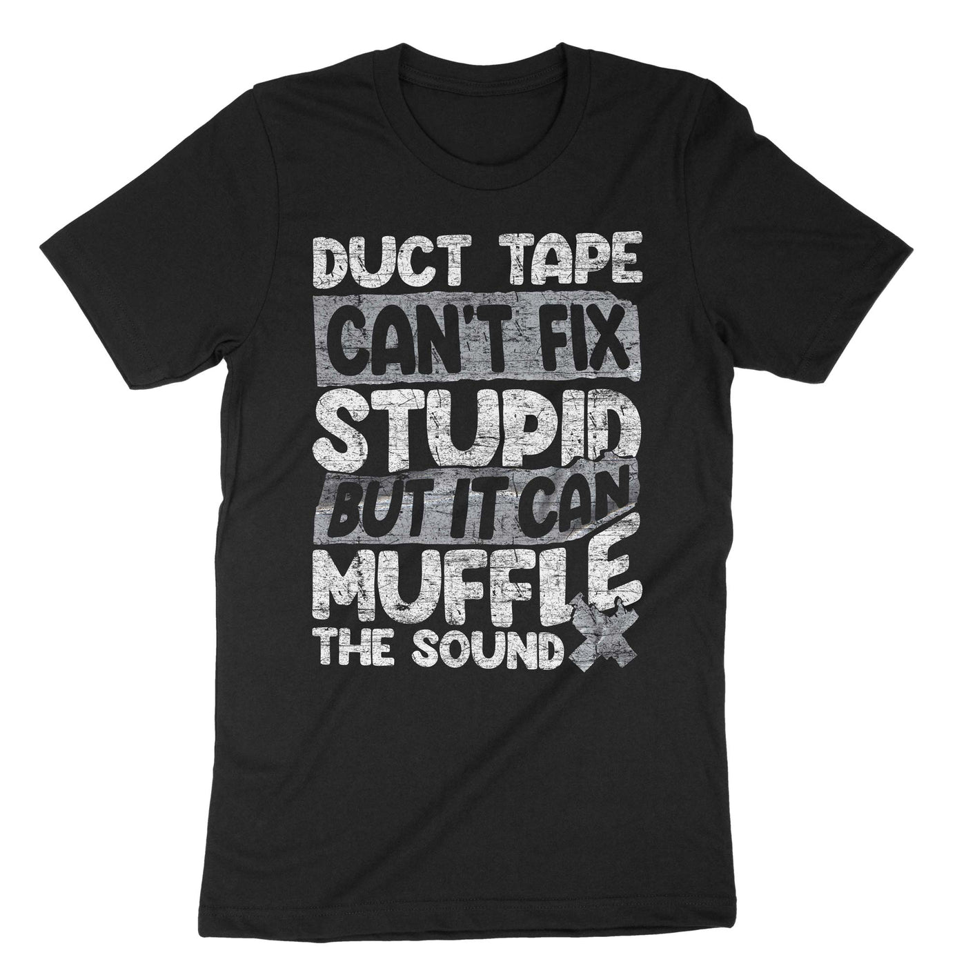 Black Duct Tape Can't Fix Stupid But It Can Muffle The Sound T-Shirt#color_black