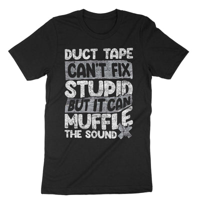 Black Duct Tape Can't Fix Stupid But It Can Muffle The Sound T-Shirt#color_black