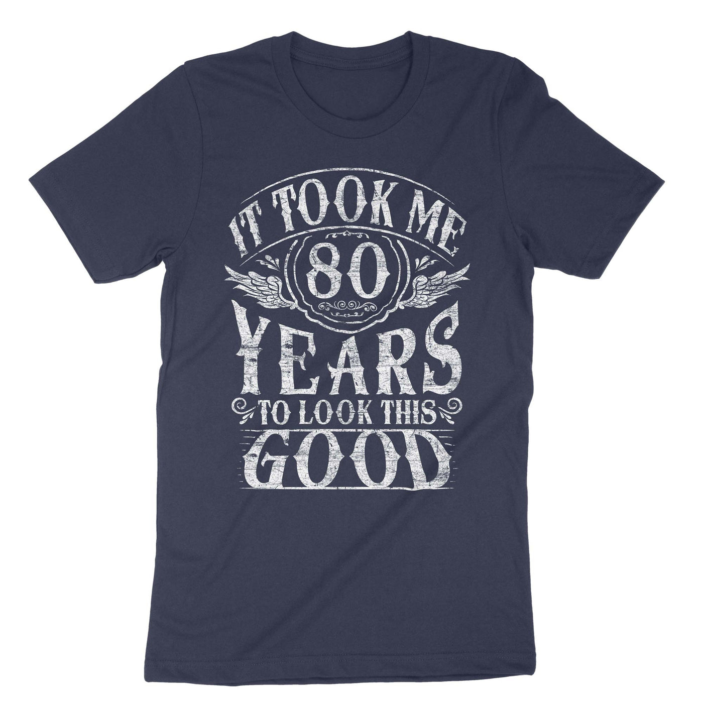 Navy It Took Me 80 Years To Look This T-Shirt#color_navy