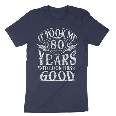 Navy It Took Me 80 Years To Look This T-Shirt#color_navy