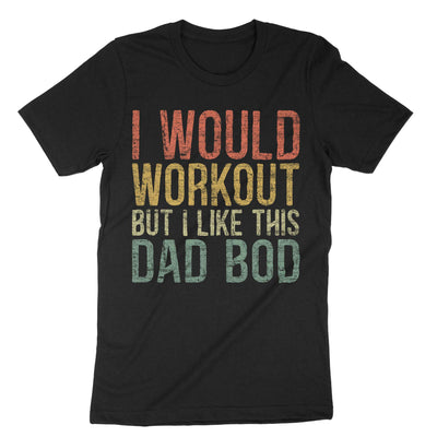 Black I Would Workout But I Like This Dad Bod T-Shirt#color_black