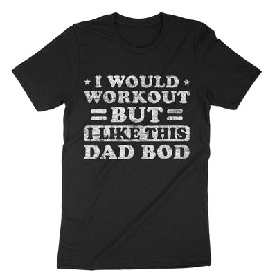 Black I Would Workout But I Like This Dad Bod T-Shirt#color_black