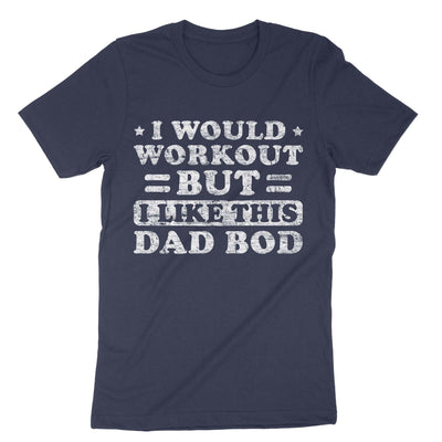 Navy I Would Workout But I Like This Dad Bod T-Shirt#color_navy