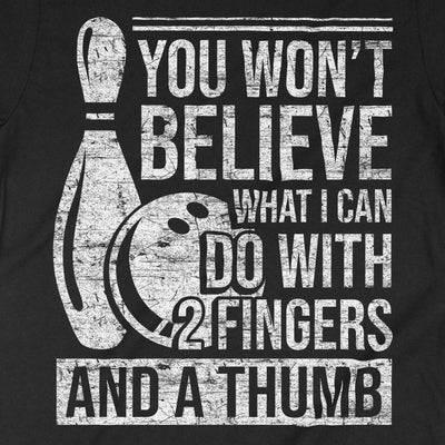 You Won't Believe What I Can Do With 2 Fingers And A Thumb Shirt, Bowling Shirt, Bowling Gift, Bowling T-Shirt, Bowling Players Shirt