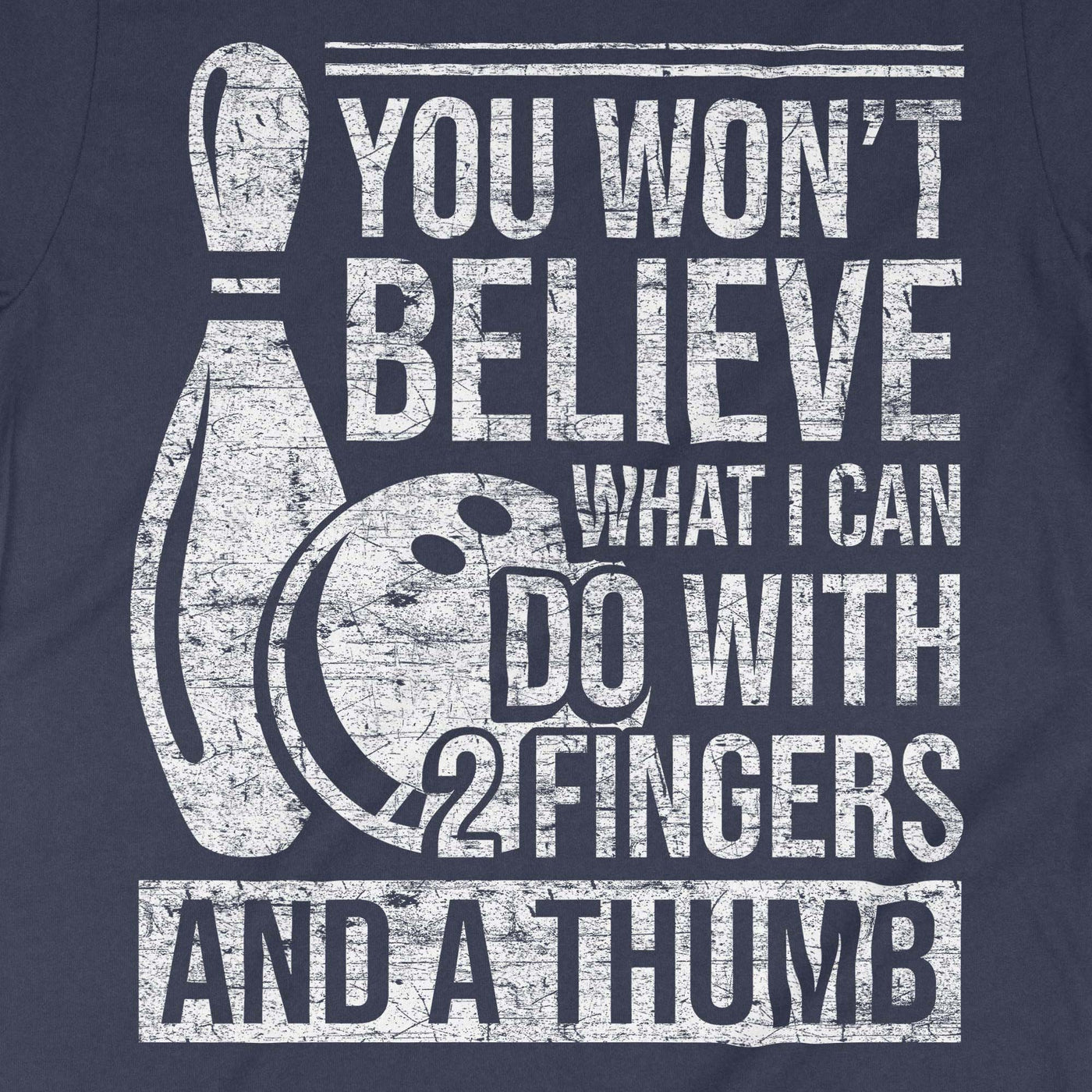 You Won't Believe What I Can Do With 2 Fingers And A Thumb Shirt, Bowling Shirt, Bowling Gift, Bowling T-Shirt, Bowling Players Shirt