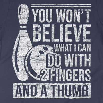 You Won't Believe What I Can Do With 2 Fingers And A Thumb Shirt, Bowling Shirt, Bowling Gift, Bowling T-Shirt, Bowling Players Shirt