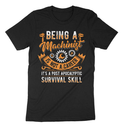 Black Being A Machinist Is Not A Career Its A Post Apocalyptic Survival Skill T-Shirt#color_black