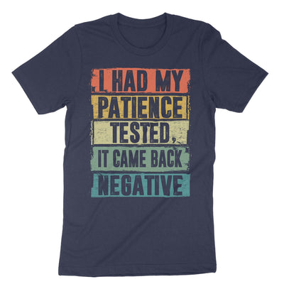 Navy I Had Tested My Patience It Came Back Negative T-Shirt#color_navy