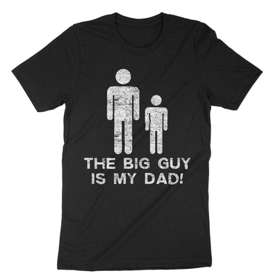 Black The Big Guy Is My Dad T-Shirt#color_black