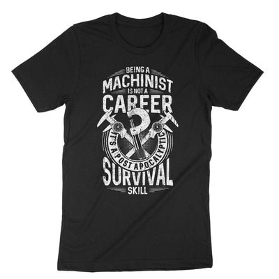 Black Being A Machinist Is Not A Career Its A Post Apocalyptic Survival Skill T-Shirt#color_black