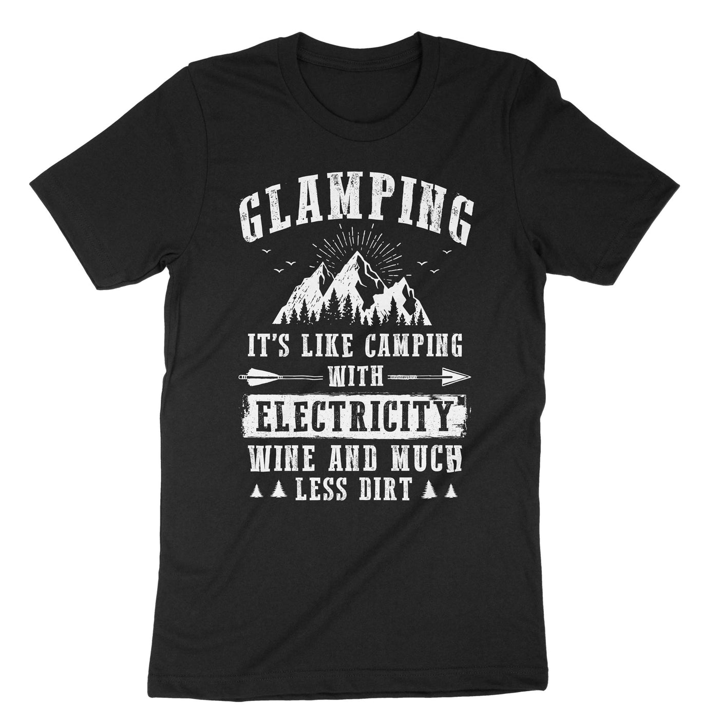 Black Glamping Its Like Camping With Electricity Wine And Much Less Dirt T-Shirt#color_black