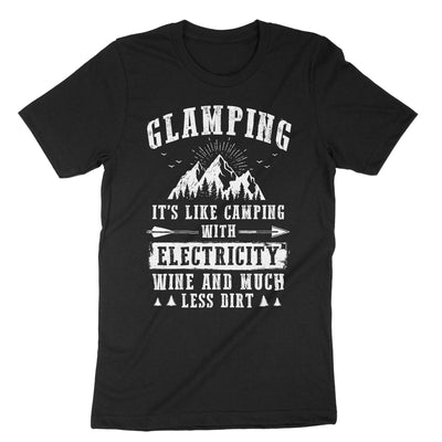 Black Glamping Its Like Camping With Electricity Wine And Much Less Dirt T-Shirt#color_black