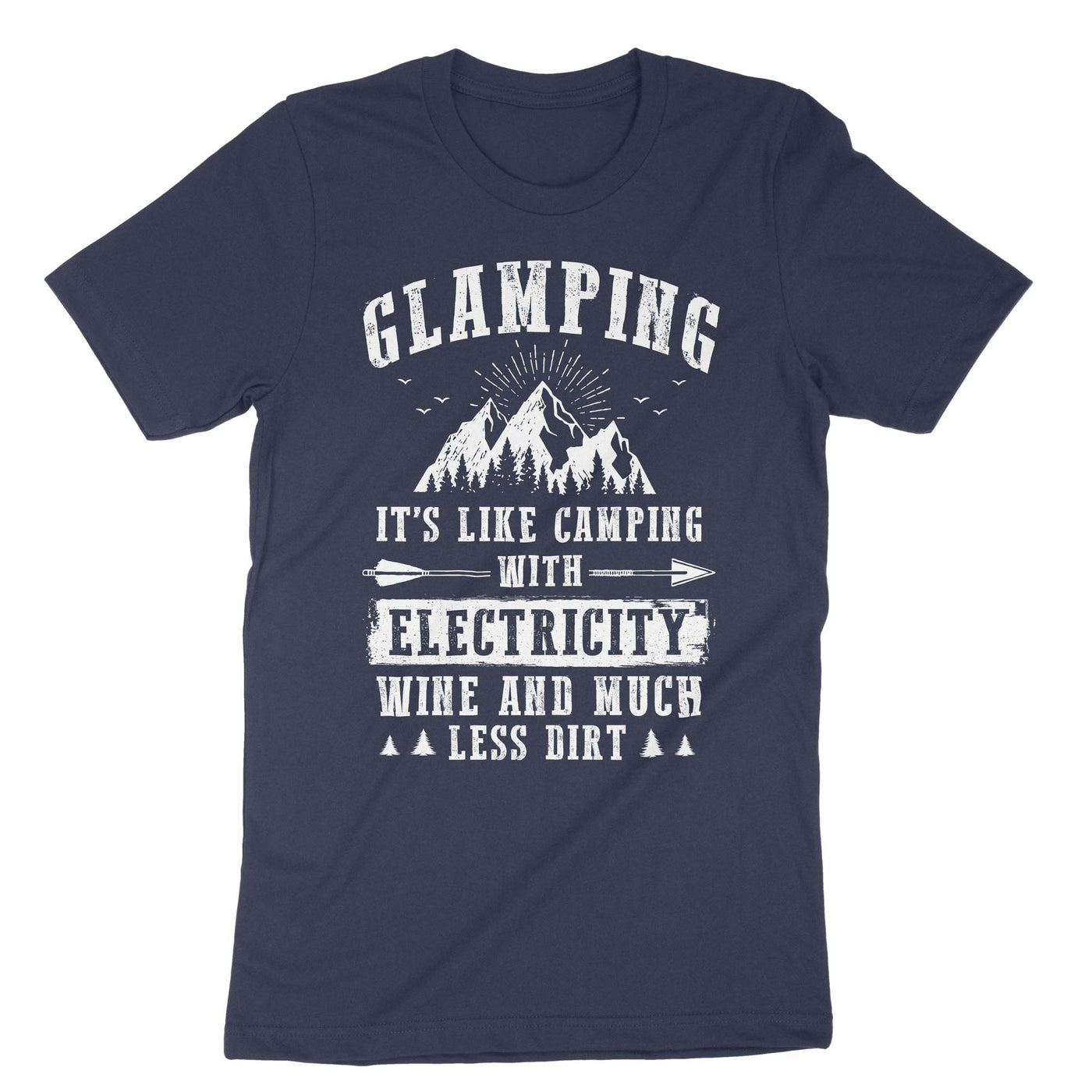 Navy Glamping Its Like Camping With Electricity Wine And Much Less Dirt T-Shirt#color_navy