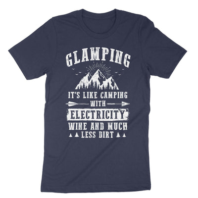 Navy Glamping Its Like Camping With Electricity Wine And Much Less Dirt T-Shirt#color_navy